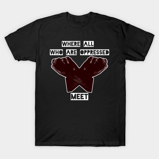 Where all who are oppressed meet T-Shirt by TeeCentral